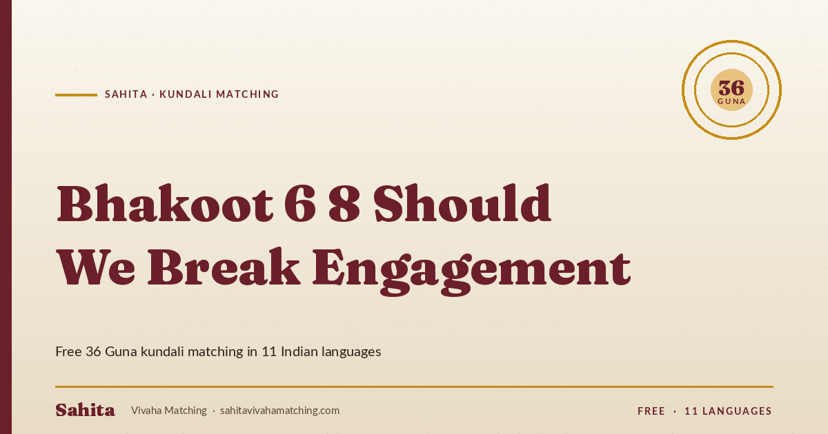 bhakoot 6 8 should we break engagement — Sahita kundali matching