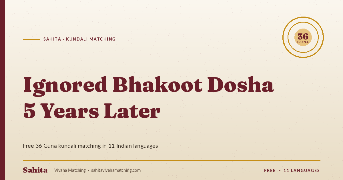 ignored bhakoot dosha 5 years later — Sahita kundali matching