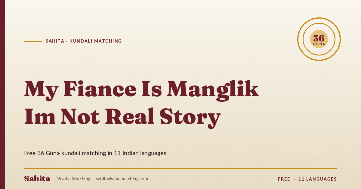 my fiance is manglik im not real story — Sahita kundali matching