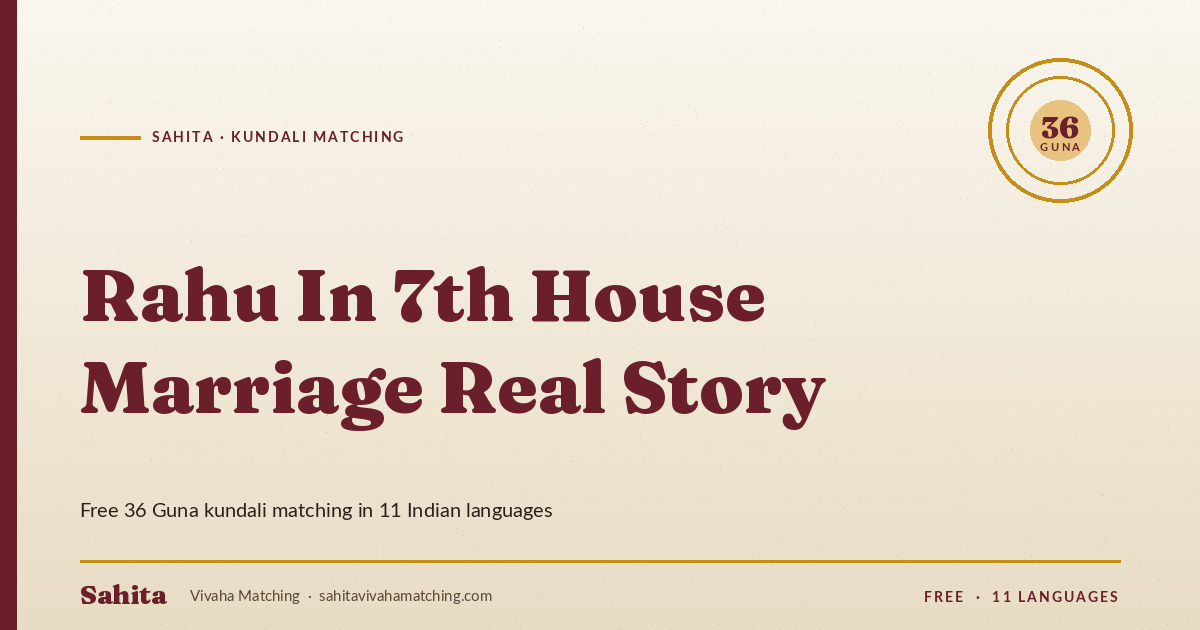 rahu in 7th house marriage real story — Sahita kundali matching