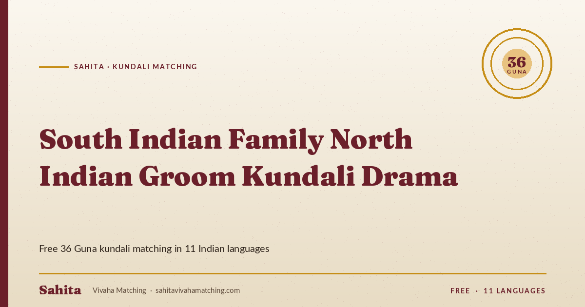 south indian family north indian groom kundali drama — Sahita kundali matching